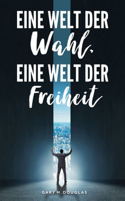 Eine Welt Der Wahl, Eine Welt Der Freiheit (German) (German Edition)