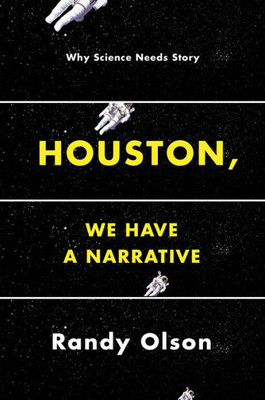 Houston, We Have A Narrative: Why Science Needs Story