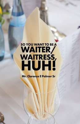 So You Want To Be A Waiter/Waitress, Huh!