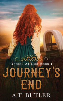 Journey's End: Women's Fiction Historical Saga Of The Oregon Territory (Oregon At Last)