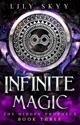 Infinite Magic: The Hidden Prophecy Book 3 (The Hidden Prophecy Trilogy)