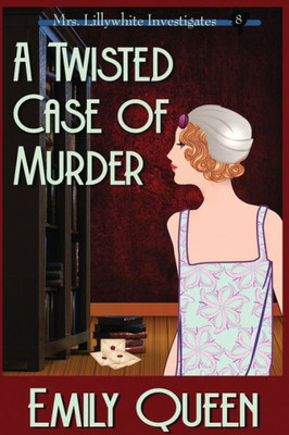 A Twisted Case Of Murder (Large Print): A 1920's Murder Murder Mystery (Mrs. Lillywhite Investigates)