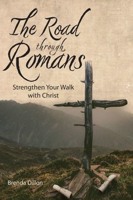 The Road Through Romans: Strengthen Your Walk With Christ