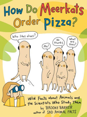 How Do Meerkats Order Pizza?: Wild Facts About Animals And The Scientists Who Study Them