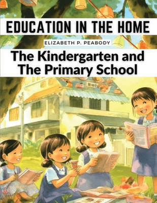 Education In The Home: The Kindergarten And The Primary School