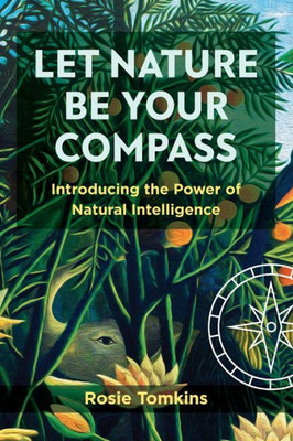 Let Nature Be Your Compass: Introducing The Power Of Natural Intelligence