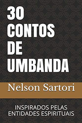 30 CONTOS DE UMBANDA: INSPIRADO PELAS ENTIDADES ESPIRITUAIS (Portuguese Edition)