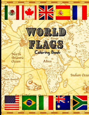 World Flags Coloring Book: Great World Countries Flags Coloring Book For Educational Purposes/ A Wonderful Geography Gift For Kids And Adults/ World Flags For Kids And Adults