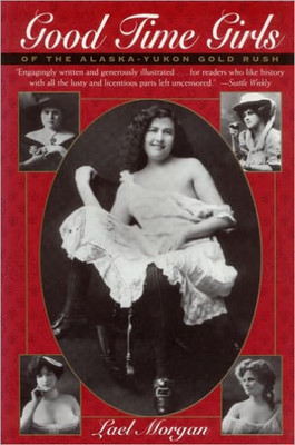 Good Time Girls: Of The Alaska/Yukon Gold Rush