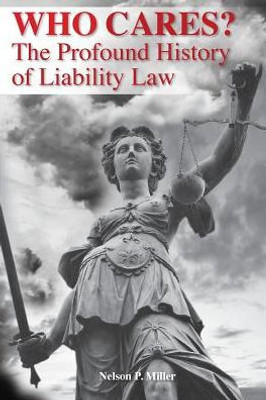 Who Cares?: The Profound History Of Liability Law