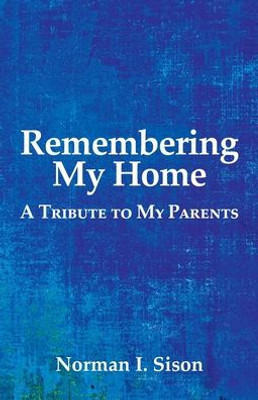 Remembering My Home: A Tribute To My Parents