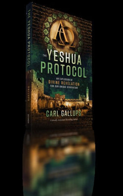 The Yeshua Protocol: An Explosion Of Divine Revelation For Our Unique Generation