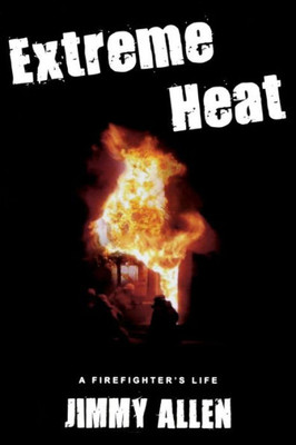 Extreme Heat: A Firefighter's Life