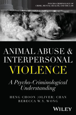 Animal Abuse And Interpersonal Violence: A Psycho-Criminological Understanding (Psycho-Criminology Of Crime, Mental Health, And The Law)