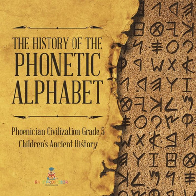 The History Of The Phonetic Alphabet Phoenician Civilization Grade 5 Children's Ancient History