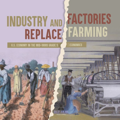 Industry And Factories Replace Farming | U.S. Economy In The Mid-1800S Grade 5 | Economics