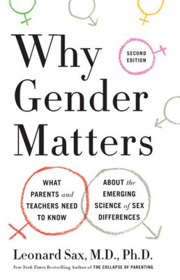 Why Gender Matters, Second Edition: What Parents And Teachers Need To Know About The Emerging Science Of Sex Differences