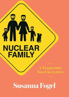 Nuclear Family: A Tragicomic Novel In Letters