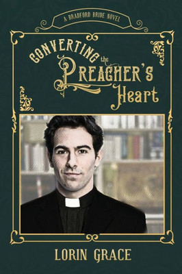 Converting The Preacher's Heart: A Sweet Western Romance (Bradford Brides)