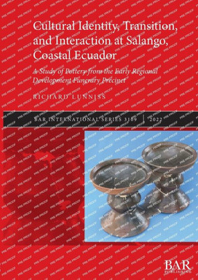 Cultural Identity, Transition, And Interaction At Salango, Coastal Ecuador: A Study Of Pottery From The Early Regional Development Funerary Precinct (International)