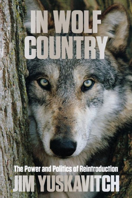 In Wolf Country: The Power And Politics Of Reintroduction