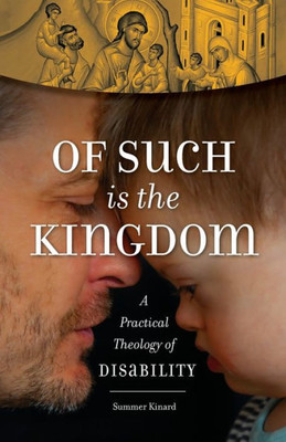 Of Such Is The Kingdom: A Practical Theology Of Disability