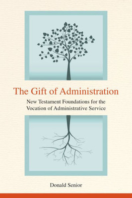 The Gift Of Administration: New Testament Foundations For The Vocation Of Administrative Service