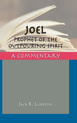 Joel: Prophet Of The Outpouring Spirit (Critical Commentaries)