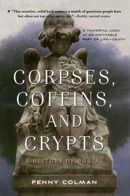 Corpses, Coffins, And Crypts: A History Of Burial