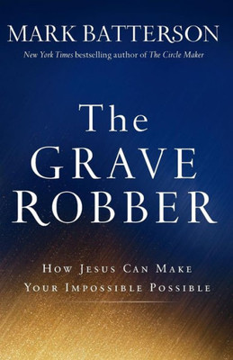 The Grave Robber: How Jesus Can Make Your Impossible Possible