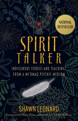 Spirit Talker: Indigenous Stories And Teachings From A Mikmaq Psychic Medium