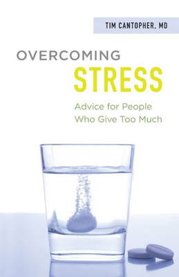 Overcoming Stress: Advice For People Who Give Too Much