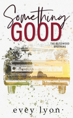 Something Good: A Small Town Enemies To Lovers Romance (Blisswood Brothers)