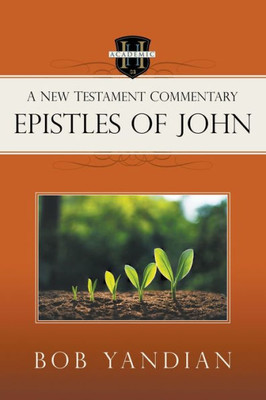 Epistles Of John: A New Testament Commentary