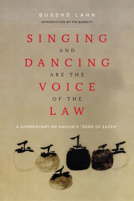 Singing And Dancing Are The Voice Of The Law: A Commentary On Hakuin's Song Of Zazen