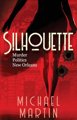 Silhouette: Murder. Politics. New Orleans.