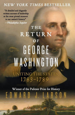 The Return Of George Washington: Uniting The States, 1783-1789