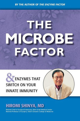 The Microbe Factor: Your Innate Immunity And The Coming Health Revolution