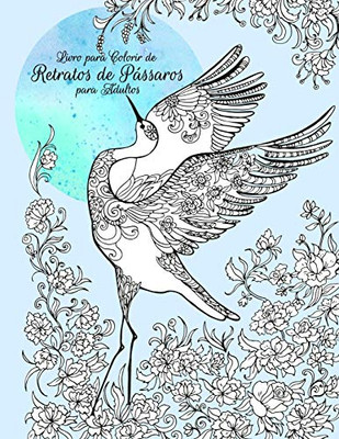 Livro para Colorir de Retratos de Passaros para Adultos (Portuguese Edition)