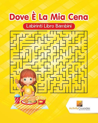 Dove È La Mia Cena : Labirinti Libro Bambini (Italian Edition)