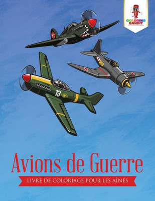 Avions De Guerre : Livre De Coloriage Pour Les Aînés (French Edition)