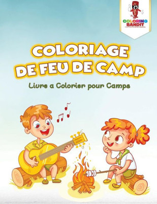 Coloriage De Feu De Camp : Livre A Colorier Pour Camps (French Edition)
