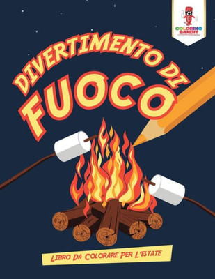 Divertimento Di Fuoco: Libro Da Colorare Per L'Estate (Italian Edition)