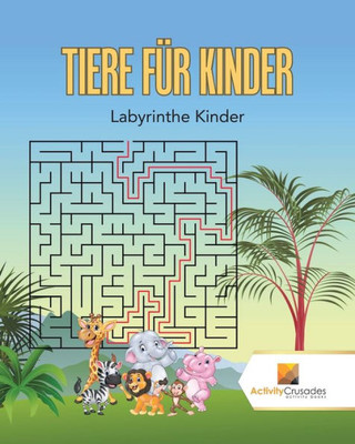 Tiere Für Kinder : Labyrinthe Kinder (German Edition)