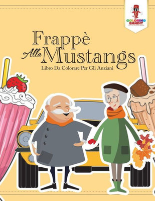 Frappè Alla Mustang: Libro Da Colorare Per Gli Anziani (Italian Edition)