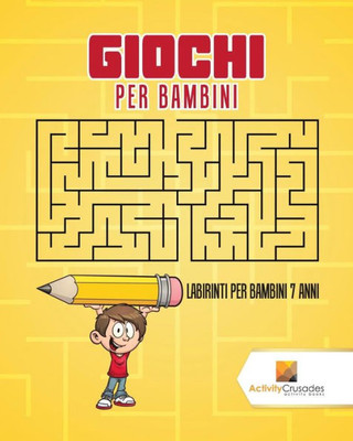 Giochi Per Bambini : Labirinti Per Bambini 7 Anni (Italian Edition)