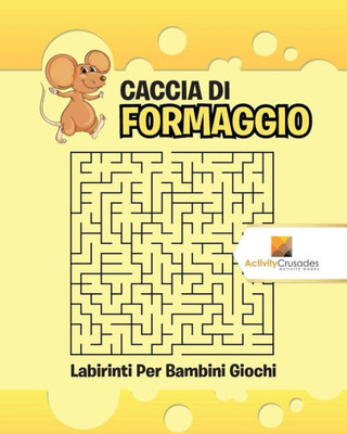 Caccia Di Formaggio : Labirinti Per Bambini Giochi (Italian Edition)