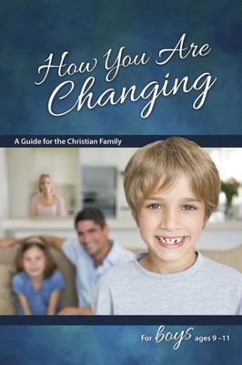 How You Are Changing: A Guide For The Christian Family, For Boys 9-11 (Learning About Sex) (Learning About Sex (Paperback))