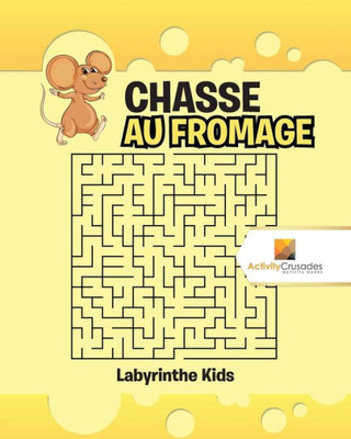 Chasse Au Fromage : Labyrinthe Kids (French Edition)