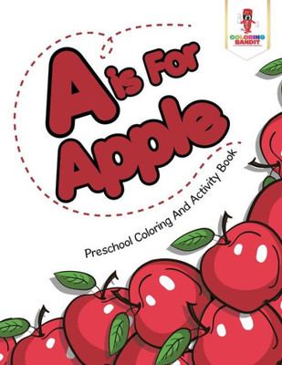 A Is For Apple : Preschool Coloring And Activity Book